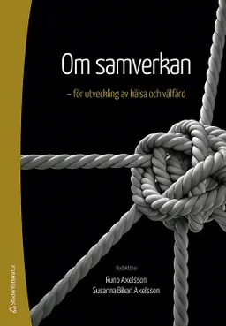 Om samverkan - för utveckling av hälsa och välfärd; Runo Axelsson, Susanna Bihari Axelsson, Johanna Andersson, Ola Andersson, Johan Berlin, Eric Carlström, Berth Danermark, Lotta Dellve, Andrea Eriksson, Christina Fleetwood, Elisabeth Fosse, Per Germundsson, Ove Grape, Jeppe Gustafsson, Jens Ineland, Lennarth Johansson, Staffan Johansson, Andreas Liljegren, Kajsa Lindberg, Fredrik Lindencrona, Cecilia Lindholm, Rafael Lindqvist, Mikael Löfström, David Matscheck, Janne Seemann, Mats Thorslund, Ulla Wihlman, Ewa Wikström, Elisabeth Willumsen, Bengt Åhgren, Atle Ødegård, John Øvretveit; 2013