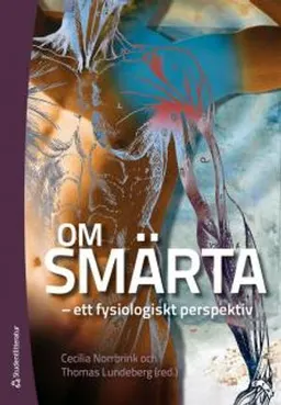 Om smärta : ett fysiologiskt perspektiv; Cecilia Norrbrink, Thomas Lundeberg; 2014