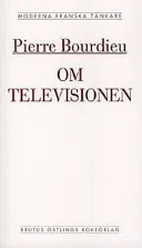 Om televisionen ; följd av Journalistikens herravälde; Pierre Bourdieu; 1998