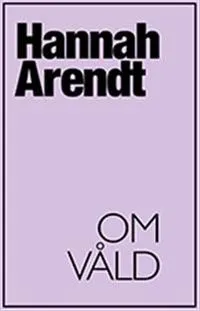 Om våld; Hannah Arendt; 2008