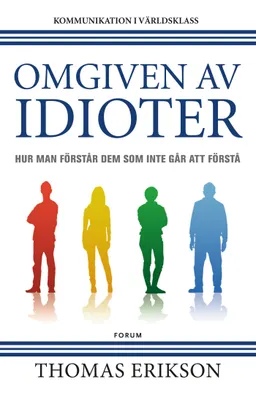 Omgiven av idioter : hur man förstår dem som inte går att förstå; Thomas Erikson; 2018