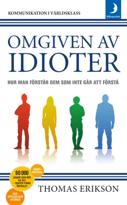 Omgiven av idioter : hur man förstår dem som inte går att förstå; Thomas Erikson; 2017