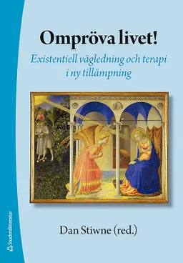 Ompröva livet! : existentiell vägledning och terapi i ny tillämpning; Dan Stiwne; 2009