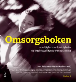 Omsorgsboken : möjligheter och svårighetervid intellektuell funktionsnedsättning; Lena Söderman, Mårten Nordlund; 2019