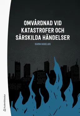 Omvårdnad vid katastrofer och särskilda händelser; Karin Hugelius; 2023