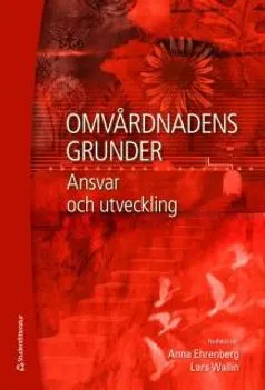 Omvårdnadens grunder : ansvar och utveckling; Catrin Björvell, Kerstin Blomqvist, Christina Carlsson, Anna Dunér, Anneli Eriksson, Jan Florin, Stina Fransson Sellgren, Ewa Idvall, Eva Jakobsson, Eva Lidén, Kim Lützen, Kerstin Nilsson Kajermo, Jesper Olsson, Hans Rystedt, Stefan Sävenstedt, Ingrid Thorell-Ekstrand, Agneta Wennman-Larsen, Elisabet Werntoft, Thomas Winman, Annica Öhrn; 2009