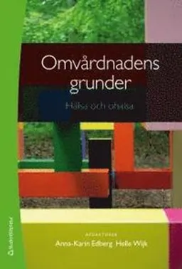 Omvårdnadens grunder - Hälsa och ohälsa; Anna-Karin Edberg, Helle Wijk; 2014