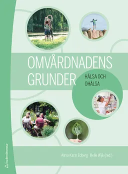 Omvårdnadens grunder - Hälsa och ohälsa; Anna-Karin Edberg, Helle Wijk ; redaktionsgrupp: Anna-Karin Edberg, Anna Ehrenberg, Febe Friberg, Lars Wallin, Helle Wijk, Joakim Öhlén; 2019