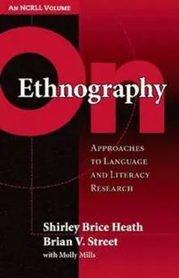 On ethnography : approaches to language and literacy research; Shirley Brice Heath; 2008