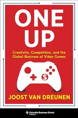 One Up: Creativity, Competition, and the Global Business of Video Games [Elektronisk resurs]; Joost Van Dreunen; 2020