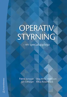 Operativ styrning - - en specialupplaga; Patrik Jonsson, Stig-Arne Mattsson, Jan Olhager, Ritva Rosenbäck; 2019