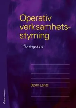 Operativ verksamhetsstyrning - övningsbok; Björn Lantz, Björn Lantz; 2012