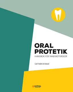 Oral protetik : handbok för tandsköterskor; Carl-Fredrik Arnelund; 2021