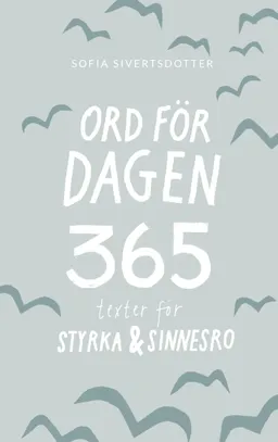 Ord för dagen - 365 texter för styrka & sinnesro; Sofia Sivertsdotter; 2018