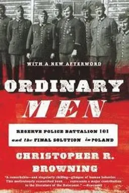 Ordinary men : Reserve Police Battalion 101 and the final solution in Poland; Christopher R. Browning; 2017