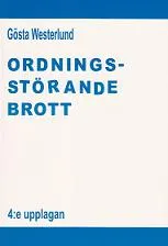 Ordningsstörande brott : en studie av brottsbalken och annan lagstiftning, särskilt den nya polislagen; Gösta Westerlund; 2011