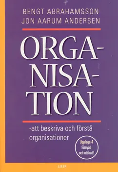 Organisation - att beskriva och förstå organisationer; Bengt Abrahamsson, Jon Aarum Andersen; 2005