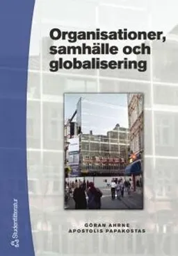 Organisationer, samhälle och globalisering; Göran Ahrne, Apostolis Papakostas; 2002