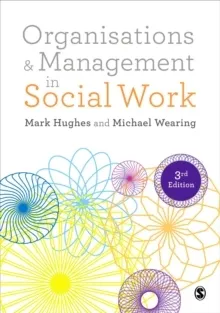 Organisations and management in social work - everyday action for change; Mark Hughes; 2017