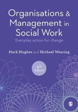 Organisations and Management in Social Work - Everyday Action for Change; Michael Wearing; 2021