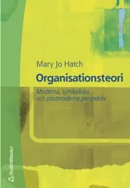 Organisationsteori : Moderna, symboliska och postmoderna perspektiv; Mary Jo Hatch, Ann Faulkner, Peter Maguire; 2001