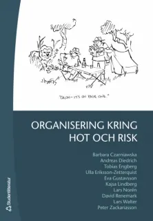 Organisering kring hot och risk; Barbara Czarniawska, Andreas Diedrich, Tobias Engberg, Ulla Eriksson-Zetterquist, Eva Gustavsson, Kajsa Lindberg, Lars Norén, David Renemark, Lars Walter, Peter Zackariasson; 2007