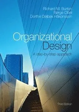 Organizational Design; Burton Richard M., Børge Obel, Dorthe Døjbak Håkonsson; 2015