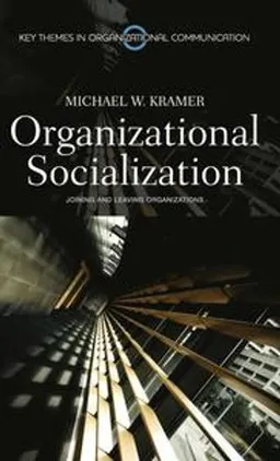 Organizational Socialization: Joining and Leaving Organizations; Michael Kramer; 2010