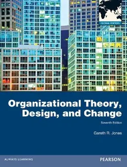 Organizational theory, design, and change; Gareth R. Jones; 2013