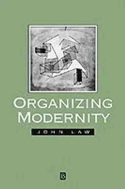 Organizing modernity - social order and social theory; John Law; 1994