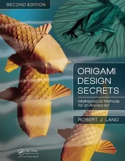 Origami design secrets : mathematical methods for an ancient art; Robert J Lang; 2011