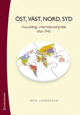 Öst, väst, nord, syd : huvuddrag i internationell politik efter 1945; Geir Lundestad; 2015