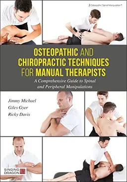 Osteopathic and chiropractic techniques for manual therapists : a comprehensive guide to full body spinal and peripheral manipulations [Elektronisk resurs]; Giles Gyer, Jimmy Michael, Ricky Davis; 2017