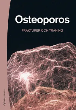 Osteoporos - Frakturer och träning; Ingrid Bergström, Hans Berg, Anna Blomqvist, Tommy Cederholm, Paul Gerdhem, Alexandra Halvarsson, Magnus Karlsson, Ann-Charlotte Grahn Kronhed, Kerstin Landin-Wilhelmsen, Östen Ljunggren, Eva Ribom, Michael Stenvall, Ove Törring; 2019