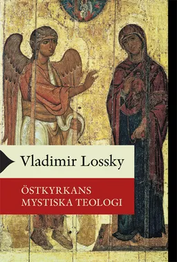 Östkyrkans mystiska teologi; Vladimir Lossky; 2011