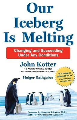 Our Iceberg is Melting; John Kotter; 2017