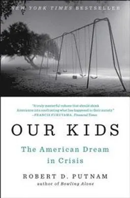 Our kids : the American dream in crisis; Robert D. Putnam; 2015