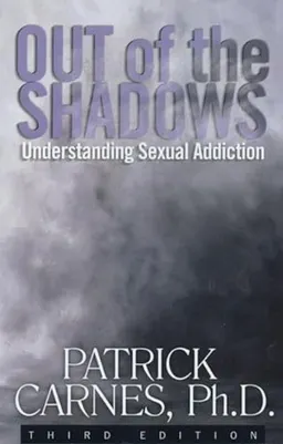 Out of the shadows : understanding sexual addiction; Patrick Carnes; 2001