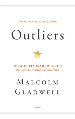 Outliers : 10 000-timmarsregeln och andra framgångsfaktorer; Malcolm Gladwell; 2014