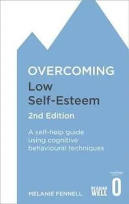 Overcoming Low Self-Esteem; Dr Melanie Fennell; 2016