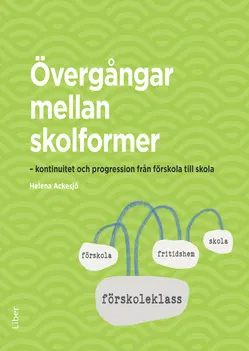 Övergångar mellan skolformer : kontinuitet och progression från förskola till skola; Helena Ackesjö; 2016