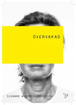 Övervakad : Människor Maskiner & Gud; Susanne Wigorts Yngvesson; 2018