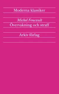 Övervakning och straff : fängelsets födelse; Michel Foucault; 2003