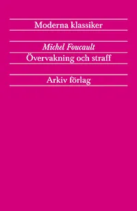 Övervakning och straff : fängelsets födelse; Michel Foucault; 2017