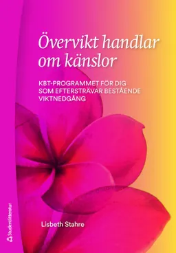 Övervikt handlar om känslor : KBT-programmet för dig som eftersträvar bestående viktnedgång; Lisbeth Stahre; 2020