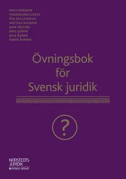 Övningsbok för Svensk juridik; Magdalena Giertz, Åsa Hellstadius, Mattias Nilsson, Jane Reichel, Erik Sjödin, Jack Ågren, Karin Åhman, Mats Persson; 2019