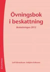 Övningsbok i beskattning; Leif Edvardsson, Asbjörn Eriksson; 2012