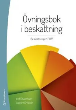 Övningsbok i beskattning : beskattningen 2017; Leif Edvardsson, Asbjörn Eriksson; 2017