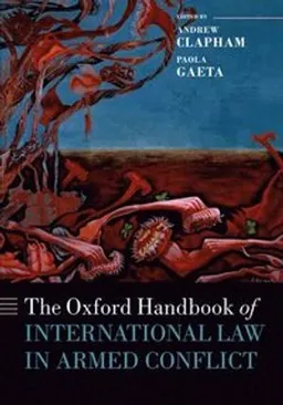 Oxford Handbook of International Law in Armed Conflict [Elektronisk resurs]; Andrew Clapham; 2015