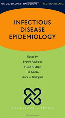 Oxford specialist handbook of infectious disease epidemiology; I. Abubakar, Helen R. Stagg, Ted Cohen, Laura C. Rodrigues; 2016